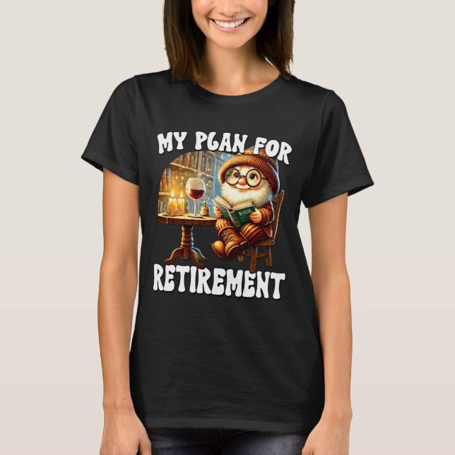 Funny Retirement Plan For Retired Mom Wine And Rea T-Shirt (Front)