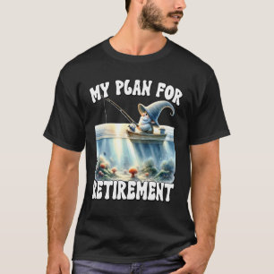 Funny Retirement Plan Gnome For Fishing Dad Retire T-Shirt
