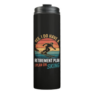 Funny Retirement Plan Ski Retiring Thermal Tumbler