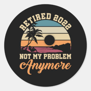 Funny Retirement Quote 2022 Men Women Retired Classic Round Sticker