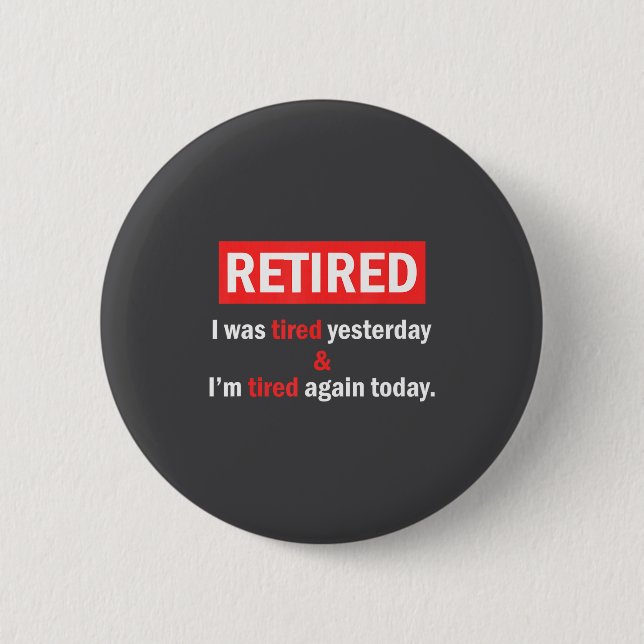 Funny Retirement Quote I'm Retired I Was Tired Yes 6 Cm Round Badge (Front)
