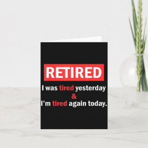 Funny Retirement Quote I'm Retired I Was Tired Yes Card