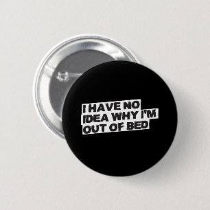 Funny Retirement Quote - No Idea Why Out of Bed 6 Cm Round Badge