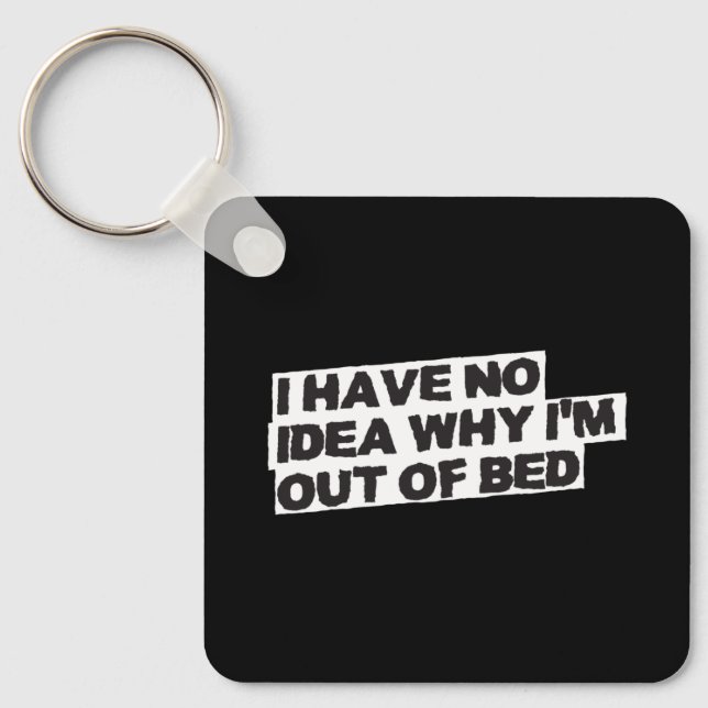 Funny Retirement Quote - No Idea Why Out of Bed Key Ring (Front)