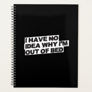 Funny Retirement Quote - No Idea Why Out of Bed Planner