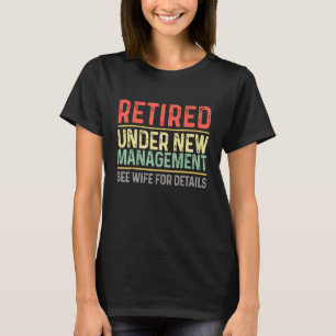 Funny Retirement Retired Under New Management See T-Shirt
