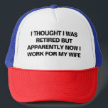 Funny Retirement Retiree Humour Husband Wife Trucker Hat<br><div class="desc">Celebrate your retirement with a sense of humour with this funny trucker hat! Featuring the bold statement, "I Thought I Was Retired, But Apparently Now I Work for My Wife, " this cap is perfect for retirees who are adjusting to their new life of "employment." Whether it's a gift for...</div>