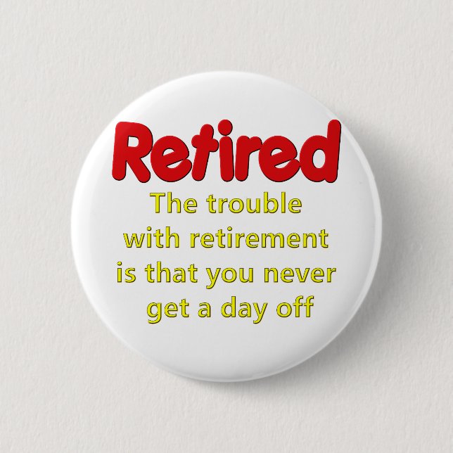Funny Retirement Saying 6 Cm Round Badge (Front)