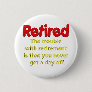 Funny Retirement Saying 6 Cm Round Badge