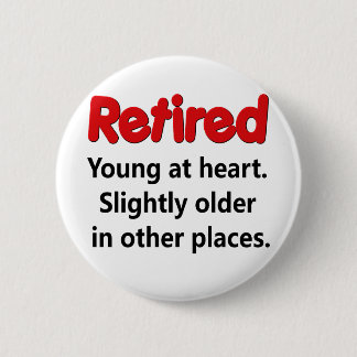 Funny Retirement Saying 6 Cm Round Badge