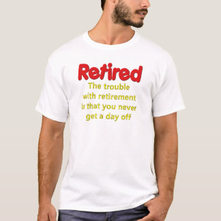 Funny Retirement Saying T-Shirt