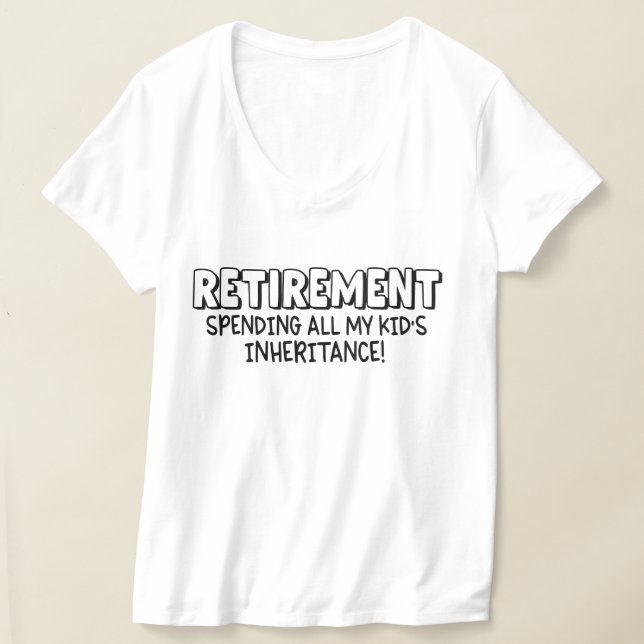 Funny retirement spending kids inheritance  T-Shirt (Laydown)