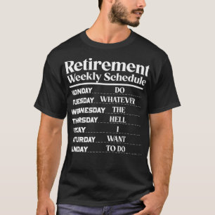 Funny Retirement Weekly Schedule Retirement Humour T-Shirt