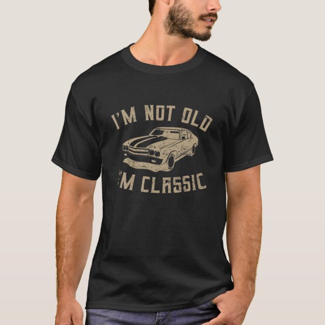 Funny Retro Car Graphic I'm Not Old I'm Classic T-Shirt (Front)
