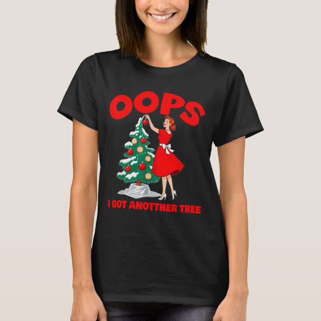 Funny Retro Christmas Oops I Got Another Tree _1  T-Shirt (Front)