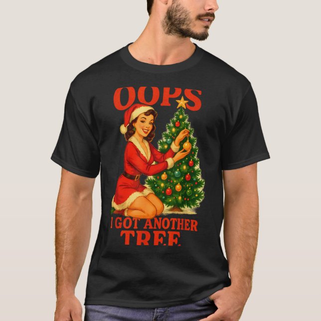 Funny Retro Christmas Oops I Got Another Tree  T-Shirt (Front)