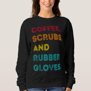 Funny Retro Coffee Scrubs Rubber Gloves Nurse Doct Sweatshirt