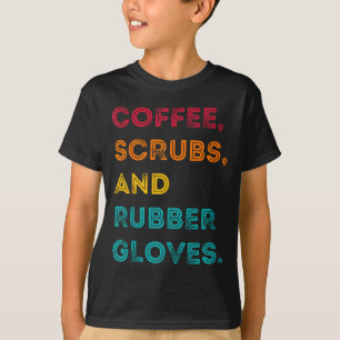 Funny Retro Coffee Scrubs Rubber Gloves Nurse Doct T-Shirt