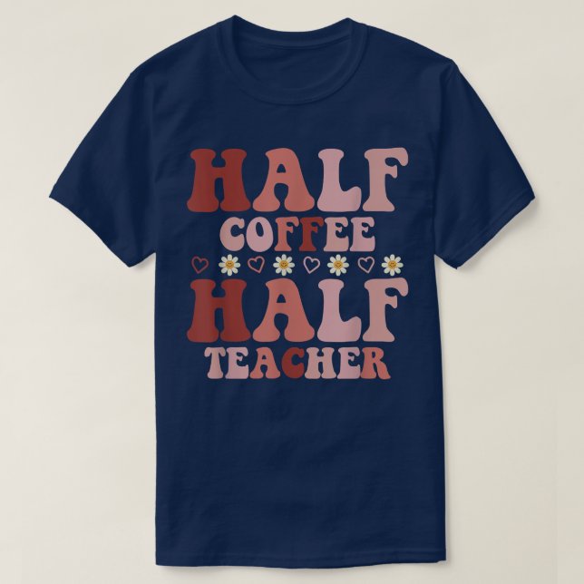 Funny Retro Coloured Half Coffee Half Teacher For  T-Shirt (Design Front)