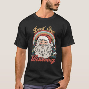 Funny Retro Don t Stop Believing Santa Claus Chris T-Shirt