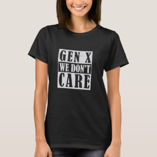 Funny retro Gen X We Don't Care T-Shirt