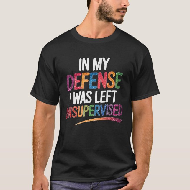Funny Retro Graphic In My Defence I Was Left Unsup T-Shirt (Front)