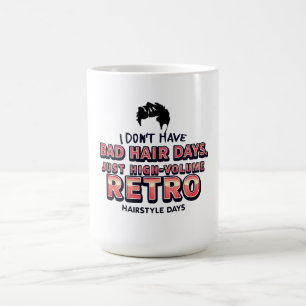 Funny Retro Hair Quote T-Shirt I Don't Have Bad Coffee Mug