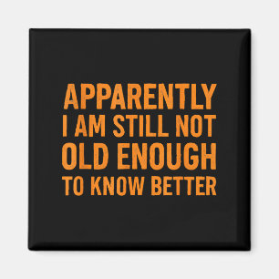 Funny Retro Humor Apparently Still Not Old Enough Magnet
