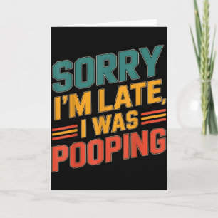 Funny Retro Humor Quote Sorry Im Late I Was Poopin Card