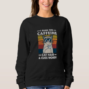 Funny Retro I Run On Caffeine Cat Hair And Cuss Wo Sweatshirt