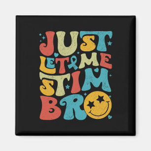 Funny Retro Just Let Me Stim Bro Autism Awareness  Magnet