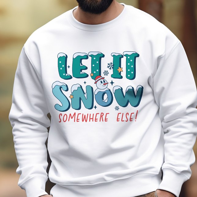 Funny Retro Let It Snow Somewhere Else Winter Sweatshirt (Creator Uploaded)