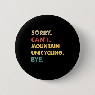 Funny Retro Mountain Sorry Can't Mountain-unicycli 6 Cm Round Badge