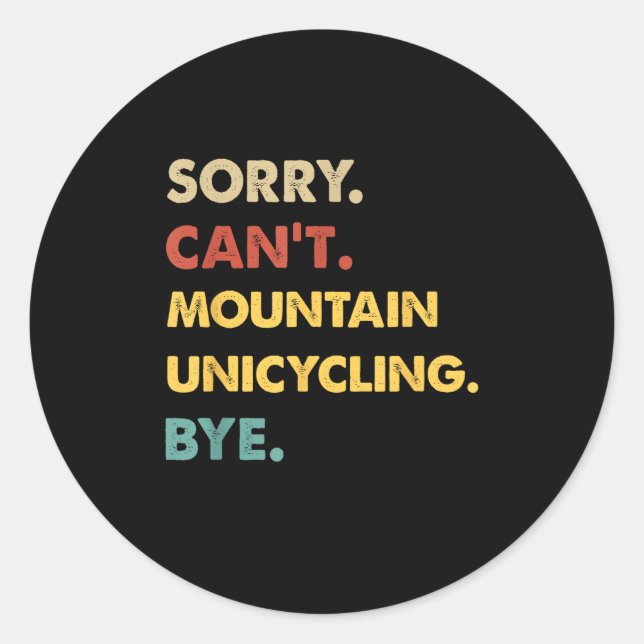 Funny Retro Mountain Sorry Can't Mountain-unicycli Classic Round Sticker (Front)