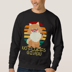 Funny Retro Pomeranian Dog Lovers No Fluffs Given Sweatshirt