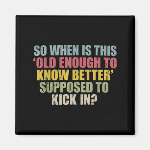 Funny Retro Sarcastic Maturity Humour Aging Quote Magnet
