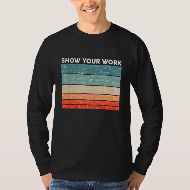 Funny Retro Show Your Work Math Teacher Classroom  T-Shirt (Front)