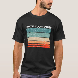 Funny Retro Show Your Work Math Teacher Classroom  T-Shirt