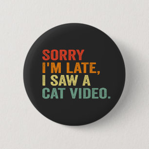 Funny Retro Sorry I Saw a Cat Video Funny Pet Gift 6 Cm Round Badge