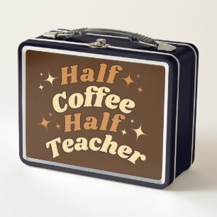 Funny Retro Teacher Half Coffee Half Teacher Metal Lunch Box