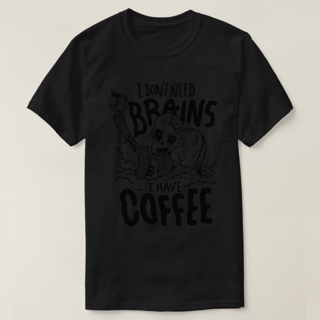 Funny Retro Zombie I Dont Need Brains I Have Coffe T-Shirt (Design Front)