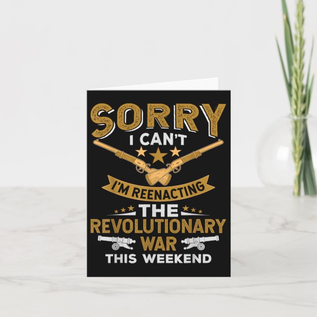 Funny Revolutionary War Reenactment - Sorry I Cant Card (Front)