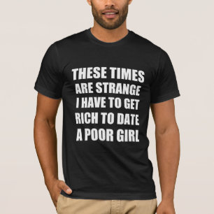 Funny rich date quote T-Shirt