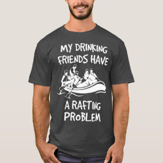 Funny River Rafting for Beer Drinking Friends T-Shirt