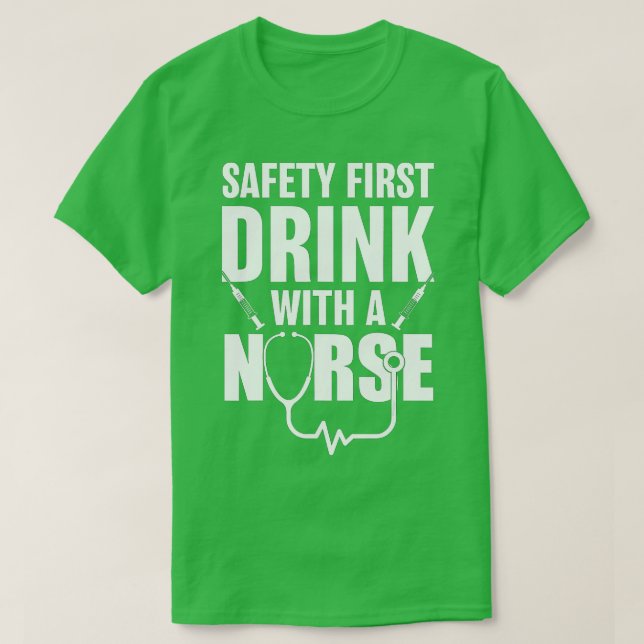 Funny RN Appreciation Gift Safety First Drink with T-Shirt (Design Front)