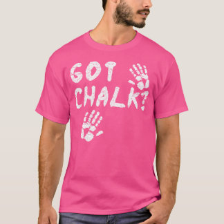 Funny Rock Climbing Got Chalk Climber Climb Boulde T-Shirt