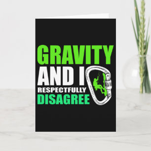 Funny Rock Climbing Gravity And I Respectfully Dis Card