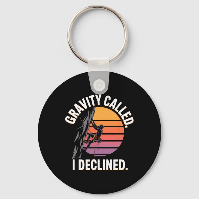 Funny Rock Climbing Gravity Called I Declined Clim Key Ring (Front)