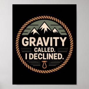 Funny Rock Climbing Gravity Called I Declined Clim Poster