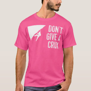 Funny Rock Climbing Mountaineering Tee Don'T Give
